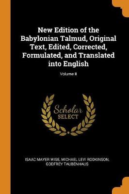 Book cover for New Edition of the Babylonian Talmud, Original Text, Edited, Corrected, Formulated, and Translated Into English; Volume II