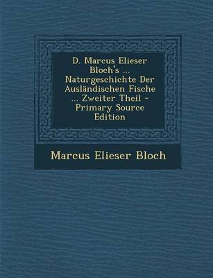 Book cover for D. Marcus Elieser Bloch's ... Naturgeschichte Der Auslandischen Fische ... Zweiter Theil - Primary Source Edition