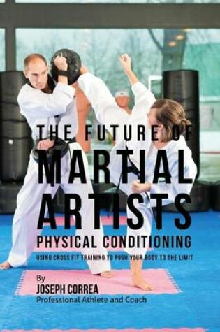 Cover of The Future of Martial Artists Physical Conditioning