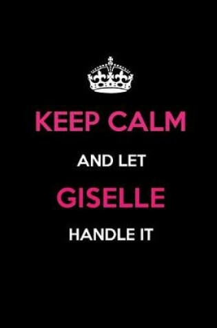 Cover of Keep Calm and Let Giselle Handle It