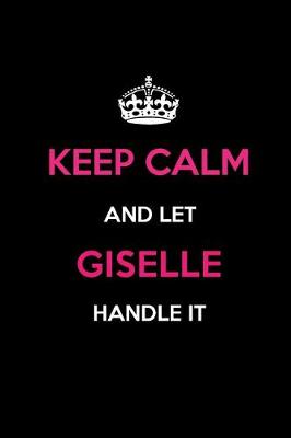 Book cover for Keep Calm and Let Giselle Handle It