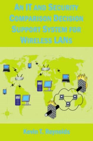 Cover of An IT and Security Comparison Decision Support System for Wireless LANs