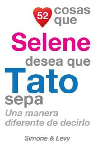 Cover of 52 Cosas Que Selene Desea Que Tato Sepa