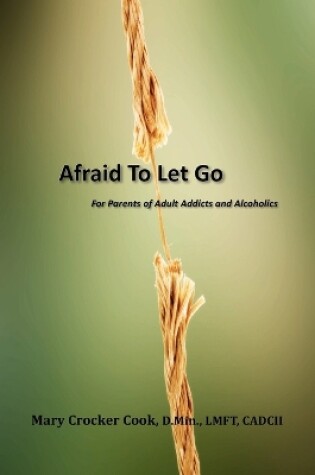 Cover of Afraid to Let Go. for Parents of Adult Addicts and Alcoholics