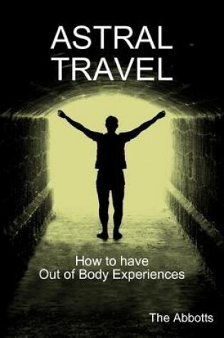 Cover of Astral Travel: How to Have Out of Body Experiences