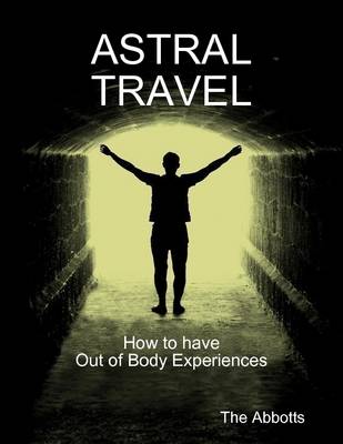 Book cover for Astral Travel: How to Have Out of Body Experiences