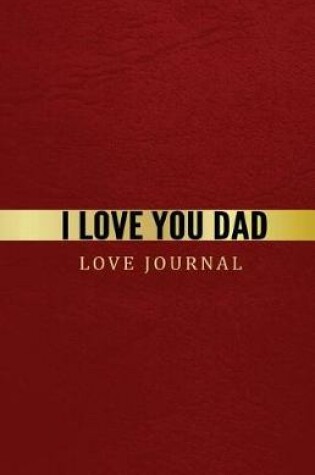 Cover of I Love You Dad Love Journal