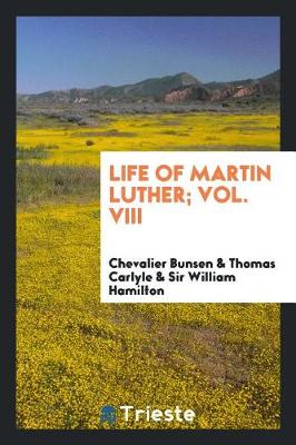 Book cover for Life of Martin Luther; Vol. VIII