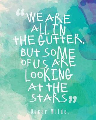 Book cover for We Are All in the Gutter But Some of Us Are Looking at the Stars