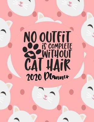 Book cover for No Outfit Is Complete Without Cat Hair - 2020 Planner