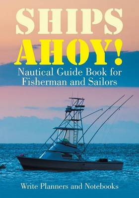 Book cover for Ships Ahoy! Nautical Guide Book for Fisherman and Sailors