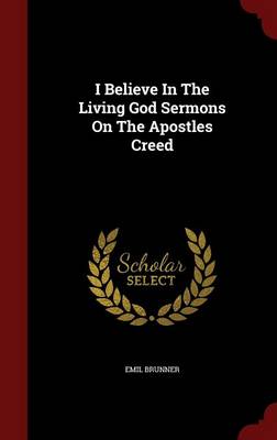 Book cover for I Believe in the Living God Sermons on the Apostles Creed