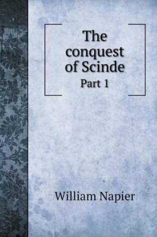 Cover of The conquest of Scinde Part 1