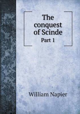 Book cover for The conquest of Scinde Part 1