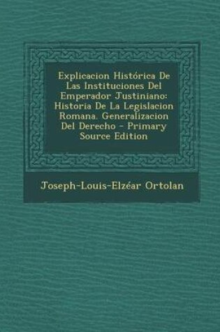 Cover of Explicacion Historica de Las Instituciones del Emperador Justiniano