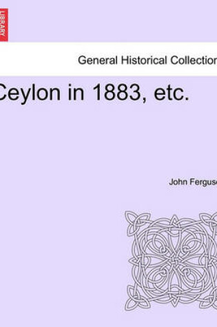 Cover of Ceylon in 1883, Etc.