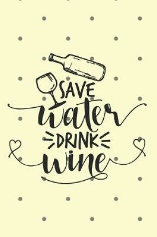 Cover of Save Water, Drink Wine