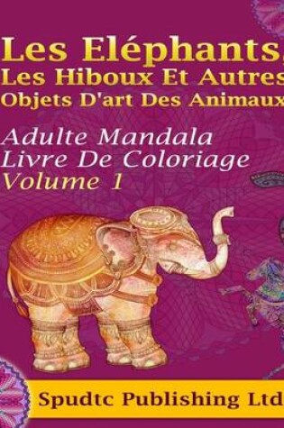 Cover of Les Elephants, Les Hiboux Et Autres Objets D'art Des Animaux