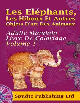 Book cover for Les Elephants, Les Hiboux Et Autres Objets D'art Des Animaux