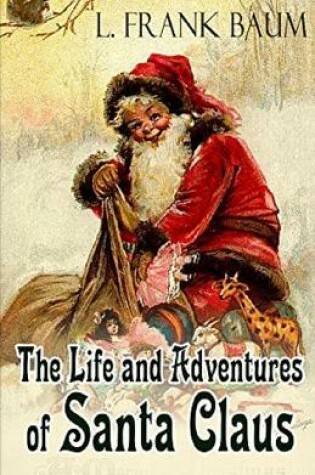 Cover of Life and Adventures of Santa Claus Annotated