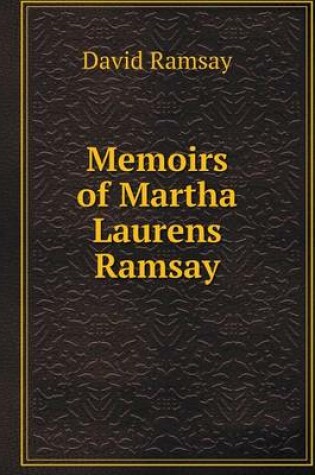 Cover of Memoirs of Martha Laurens Ramsay
