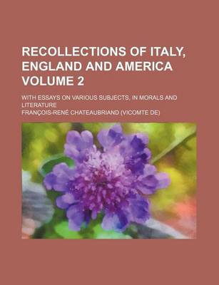 Book cover for Recollections of Italy, England and America Volume 2; With Essays on Various Subjects, in Morals and Literature