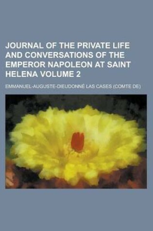 Cover of Journal of the Private Life and Conversations of the Emperor Napoleon at Saint Helena (Volume 2)