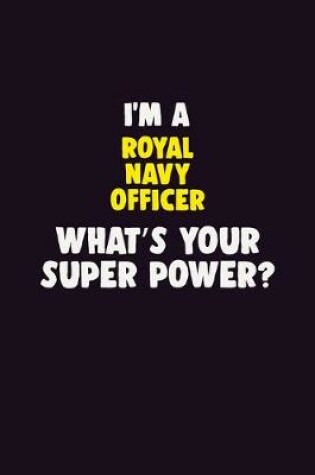 Cover of I'M A Royal Navy Officer, What's Your Super Power?