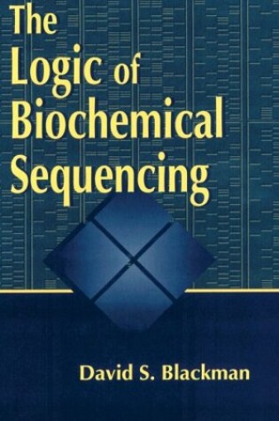 Cover of The Logic of Biochemical Sequencing