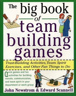 Book cover for The Big Book of Team Building Games: Trust-Building Activities, Team Spirit Exercises, and Other Fun Things to Do