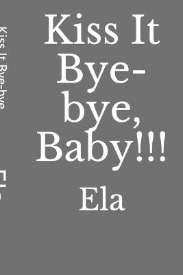 Book cover for Kiss It Bye-bye, Baby!!!