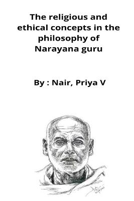 Cover of The religious and ethical concepts in the philosophy of Narayana guru