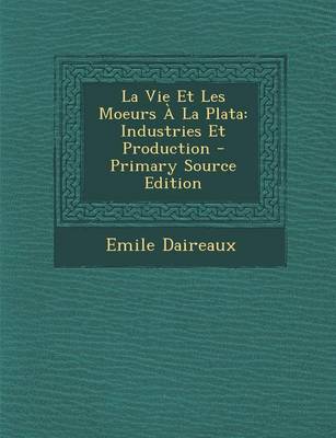 Book cover for La Vie Et Les Moeurs a la Plata