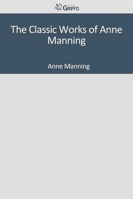 Book cover for The Classic Works of Anne Manning