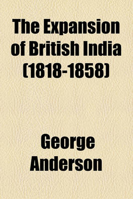 Book cover for The Expansion of British India (1818-1858)