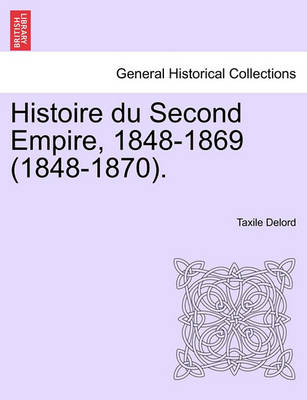 Book cover for Histoire Du Second Empire, 1848-1869 (1848-1870). Tome Premier