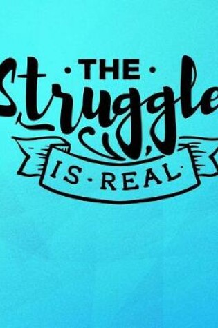 Cover of The Struggle is Real