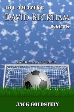 Cover of 101 Amazing David Beckham Facts