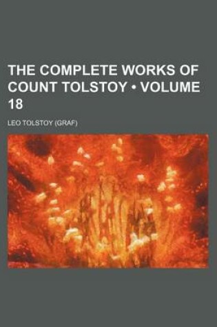 Cover of The Complete Works of Count Tolstoy (Volume 18)