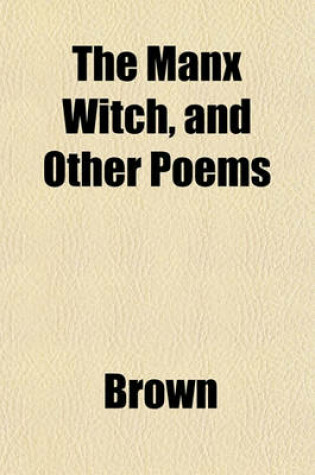 Cover of The Manx Witch, and Other Poems