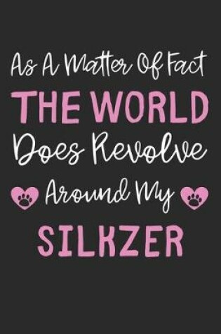 Cover of As A Matter Of Fact The World Does Revolve Around My Silkzer