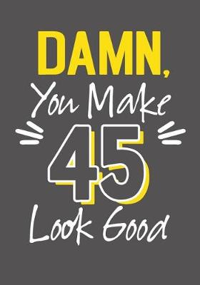 Book cover for Damn, You Make 45 Look Good