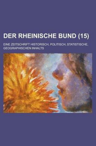 Cover of Der Rheinische Bund (15); Eine Zietschrift Historisch, Politisch, Statistisch, Geographischen Inhalts