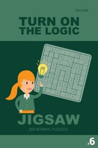 Cover of Turn On The Logic Jigsaw 200 Normal Puzzles 9x9 (Volume 6)