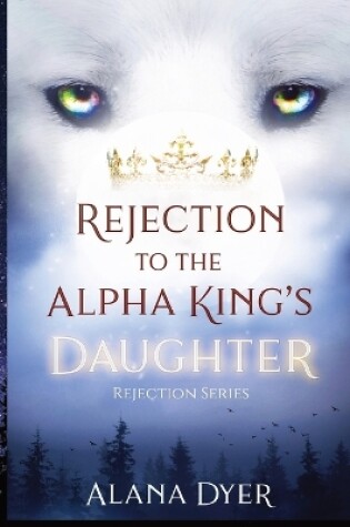 Cover of Rejection to the Alpha King's Daughter