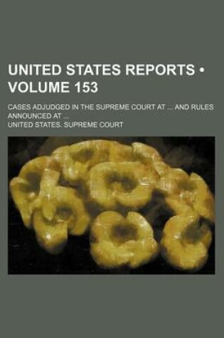 Cover of United States Reports (Volume 153); Cases Adjudged in the Supreme Court at and Rules Announced at