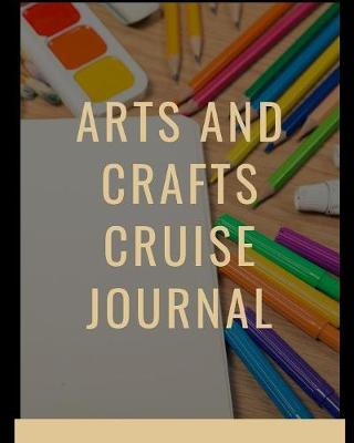 Book cover for Arts and Crafts Cruise Journal