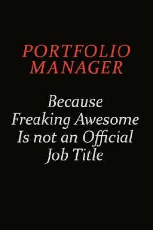 Cover of Portfolio Manager Because Freaking Awesome Is Not An Official Job Title