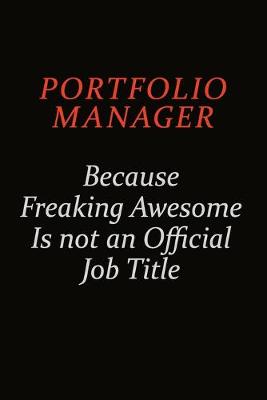 Book cover for Portfolio Manager Because Freaking Awesome Is Not An Official Job Title
