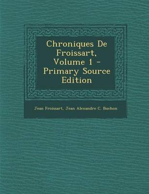 Book cover for Chroniques de Froissart, Volume 1 - Primary Source Edition